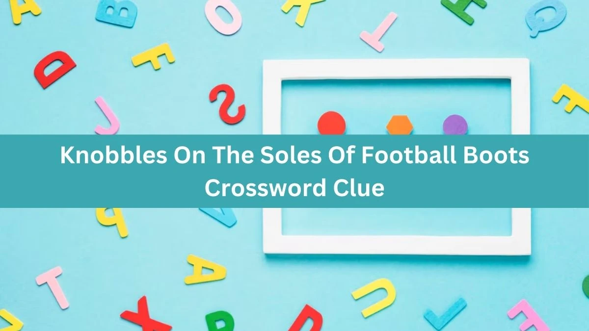 The Times Concise Knobbles On The Soles Of Football Boots Crossword Clue Answers with 5 Letters