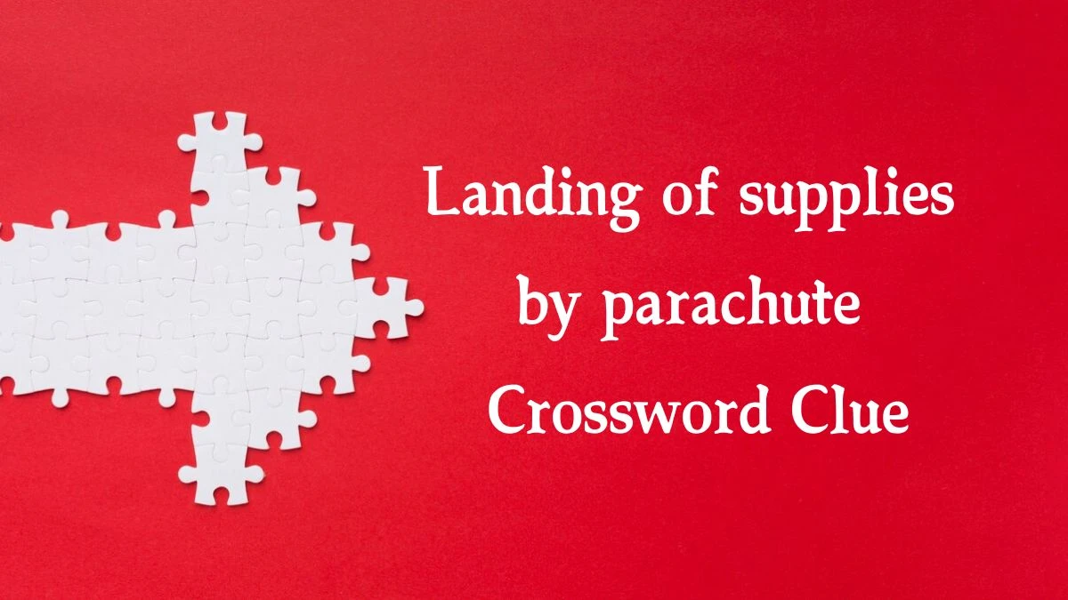 The Sun Mini Landing of supplies by parachute Crossword Clue Answers with 7 Letters