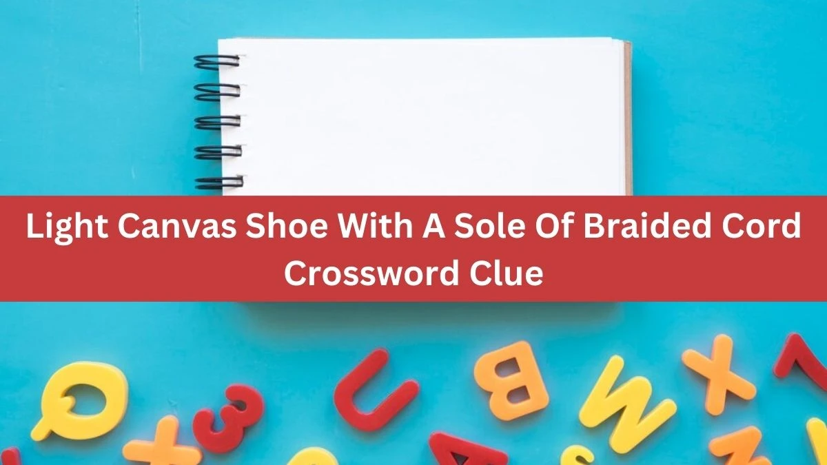 The Times Concise Light Canvas Shoe With A Sole Of Braided Cord Crossword Clue Answers with 10 Letters