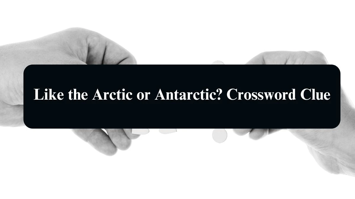 Daily Telegraph Plusword Like the Arctic or Antarctic? Crossword Clue Answers with 5 Letters