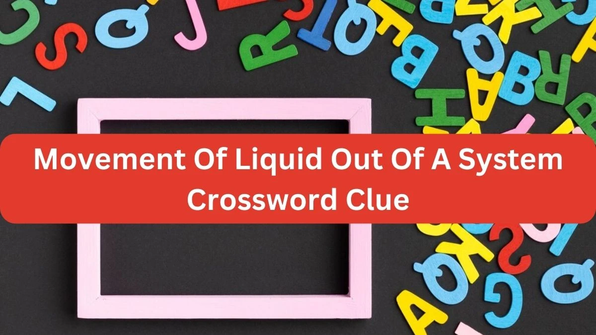 The Times Concise Movement Of Liquid Out Of A System Crossword Clue Answers with 8 Letters