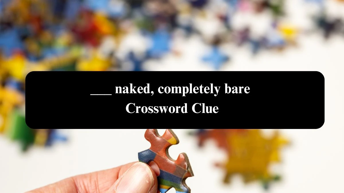 Daily Telegraph Plusword ___ naked, completely bare Crossword Clue Answers with 5 Letters