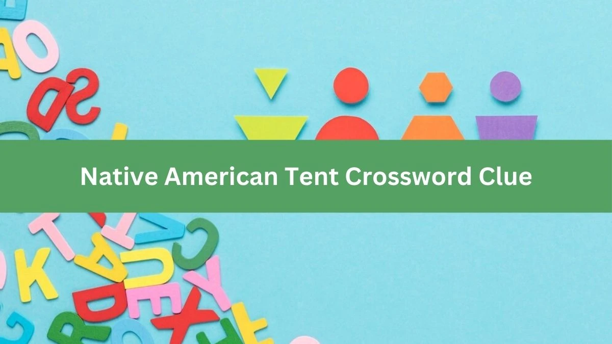 Metro Quick Native American Tent Crossword Clue Answers with 5 Letters