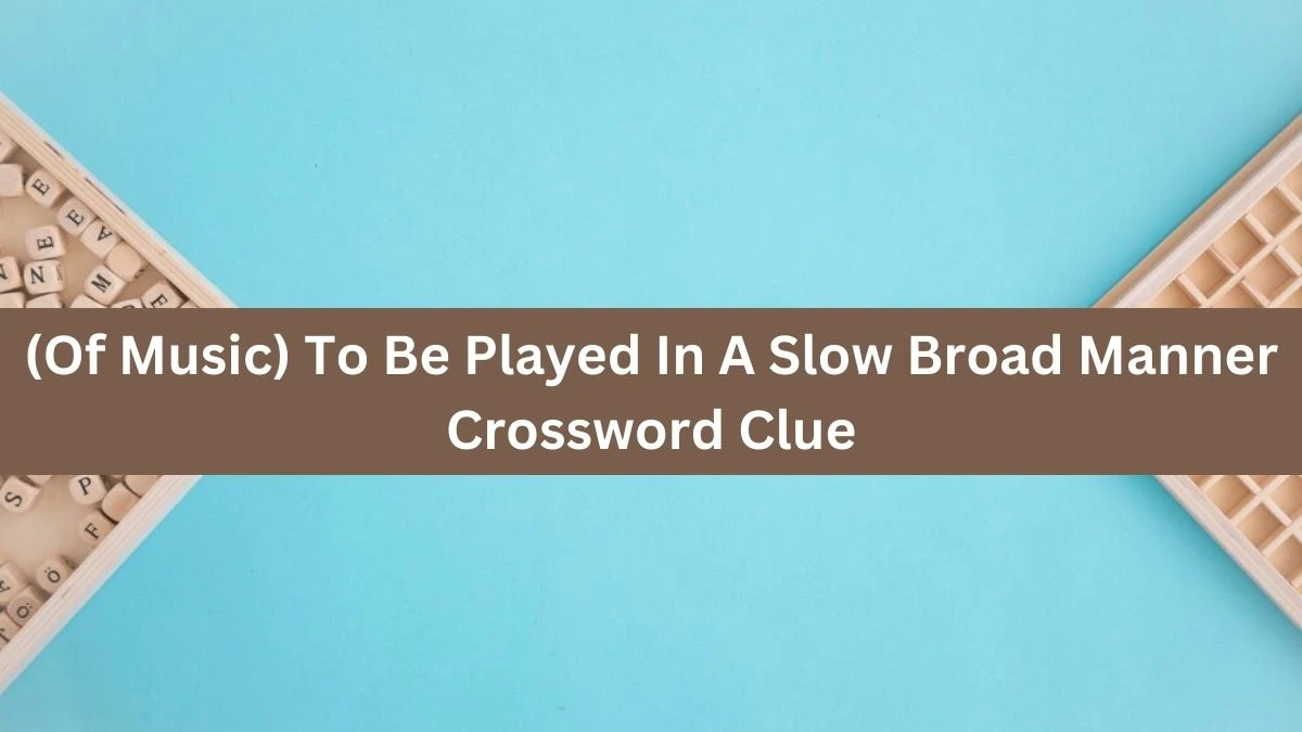 The Times Concise (Of Music) To Be Played In A Slow Broad Manner Crossword Clue Answers with 5 Letters