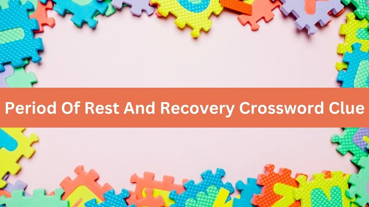 The Times Concise Period Of Rest And Recovery Crossword Clue Answers with 13 Letters