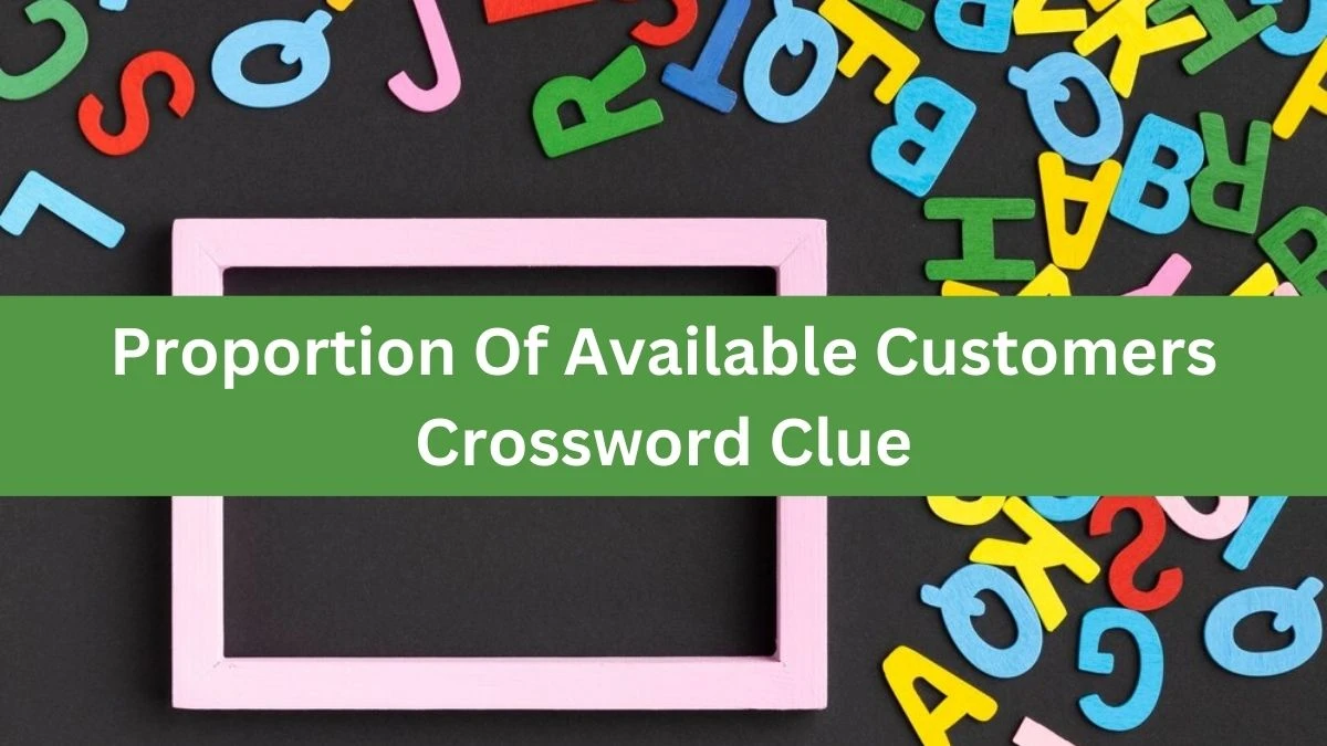 The Times Concise Proportion Of Available Customers Crossword Clue Answers with 11 Letters