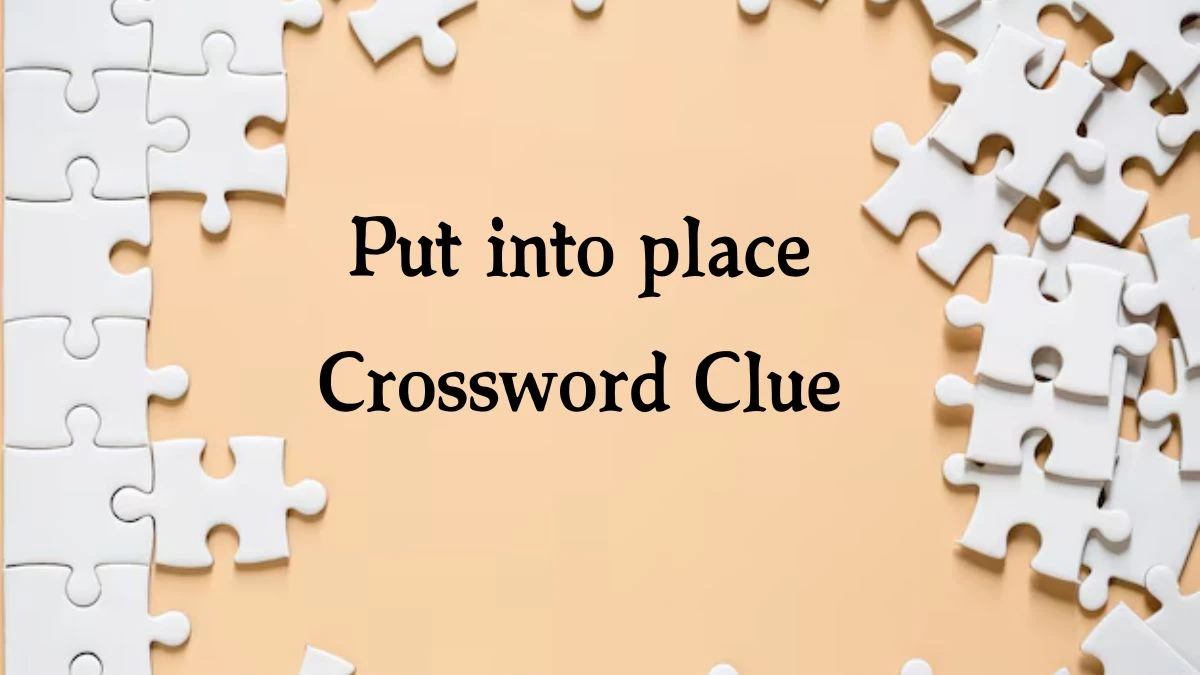 The Sun Mini Put into place Crossword Clue Answers with 7 Letters