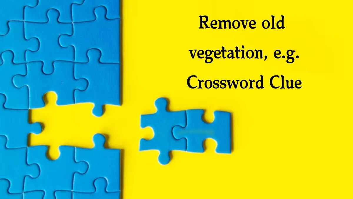 Daily Telegraph Plusword Remove old vegetation, e.g. Crossword Clue Answers with 5 Letters