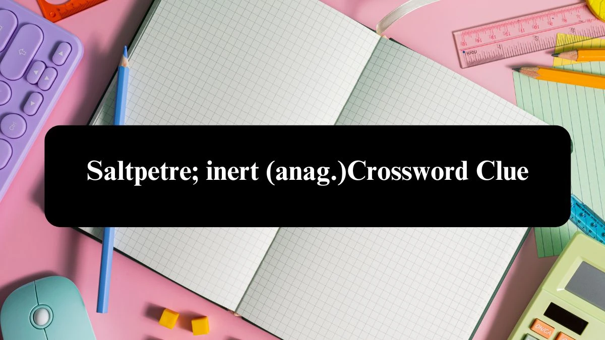 Daily Telegraph Plusword Saltpetre; inert (anag.) Crossword Clue Answers with 5 Letters