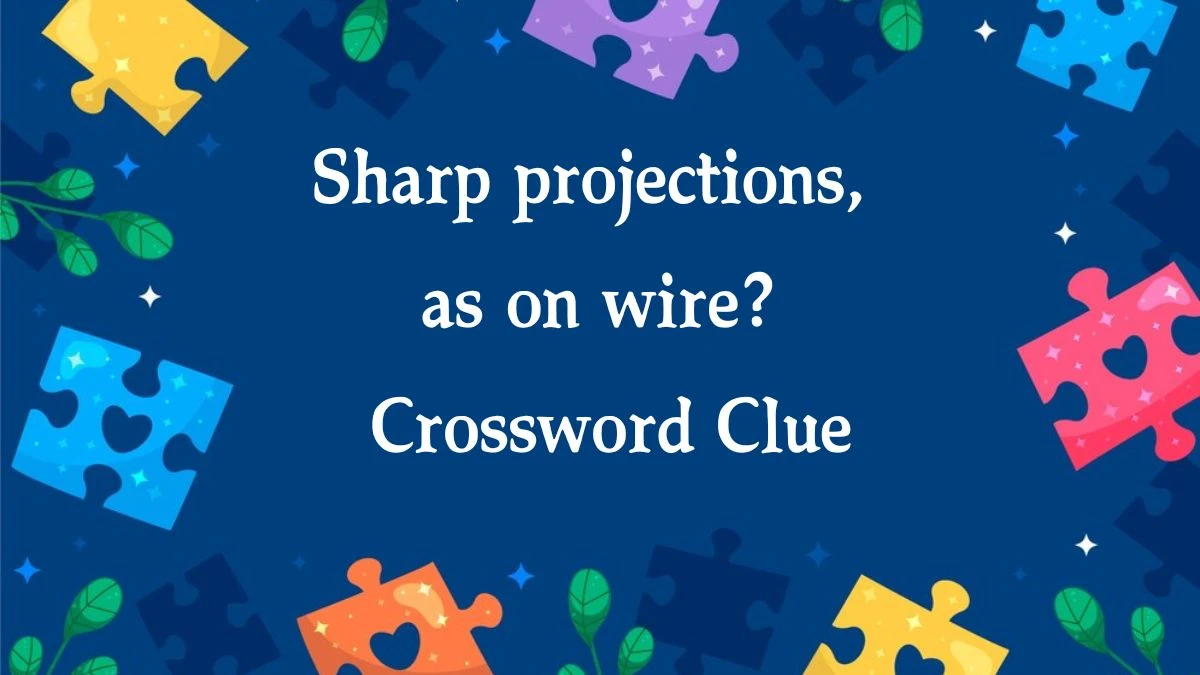 Daily Telegraph Plusword Sharp projections, as on wire? Crossword Clue Answers with 5 Letters