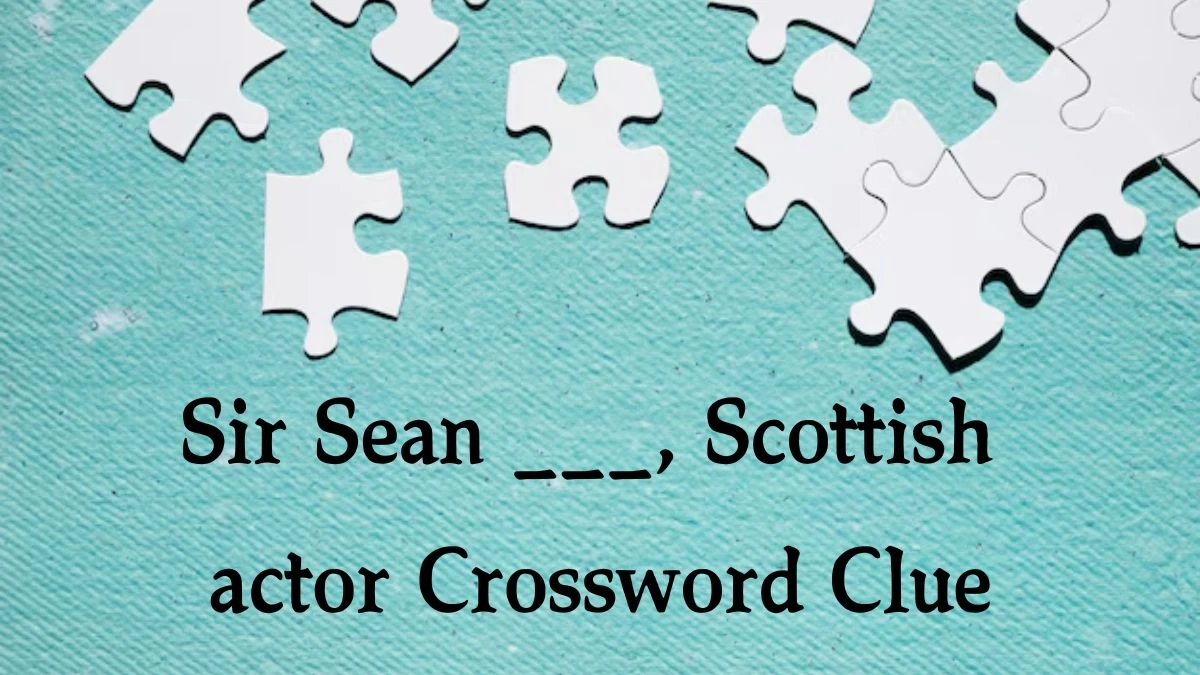 The Sun Mini Sir Sean ___, Scottish actor Crossword Clue Answers with 7 Letters