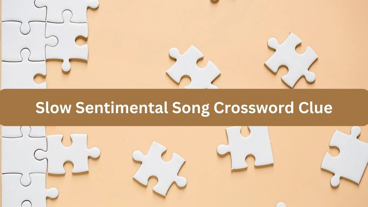 Metro Quick Slow Sentimental Song Crossword Clue Answers with 6 Letters