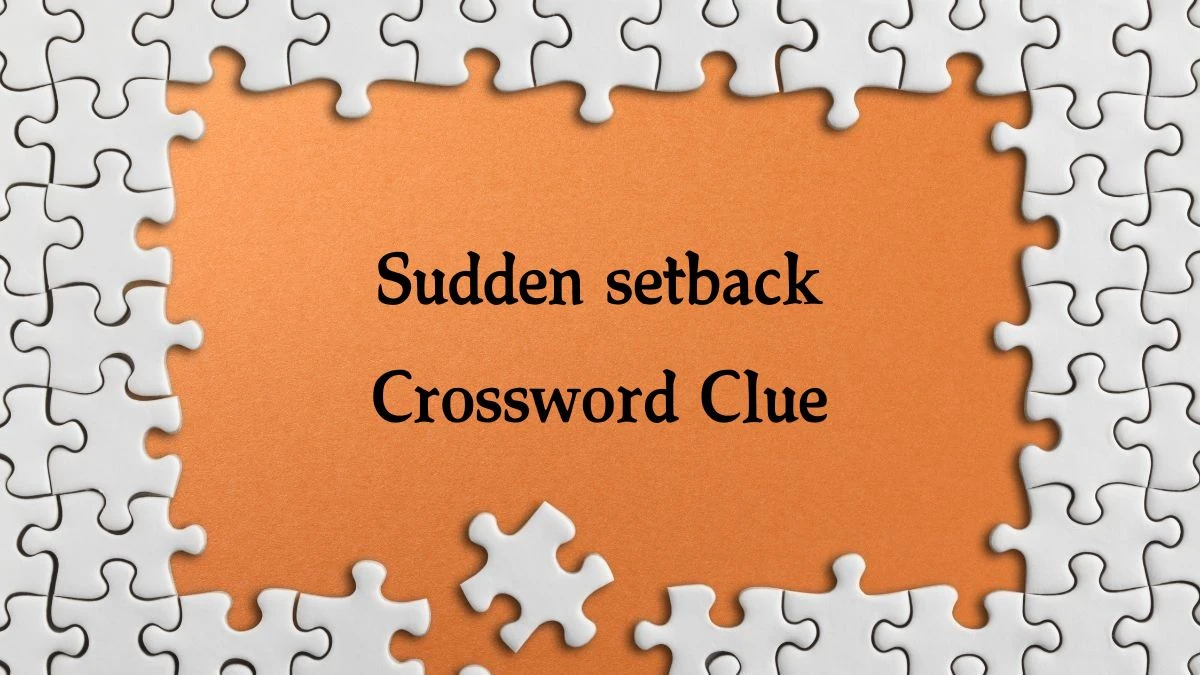 The Sun Mini Sudden setback Crossword Clue Answers with 4 Letters