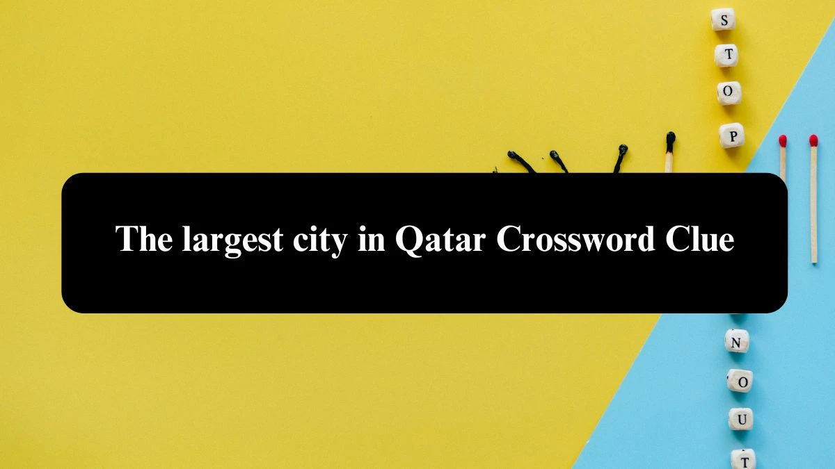 The Sun Mini The largest city in Qatar Crossword Clue Answers with 4 Letters