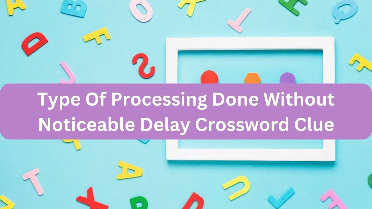 The Times Concise Type Of Processing Done Without Noticeable Delay Crossword Clue Answers with 8 Letters