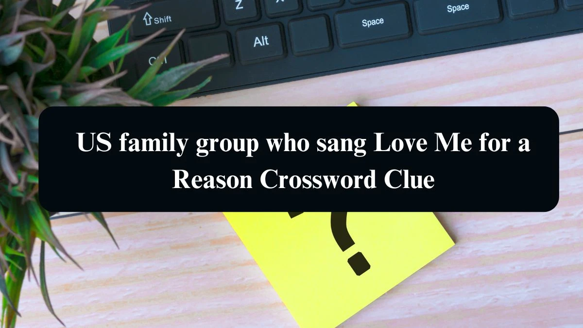 The Sun Mini US family group who sang Love Me for a Reason Crossword Clue Answers with 7 Letters