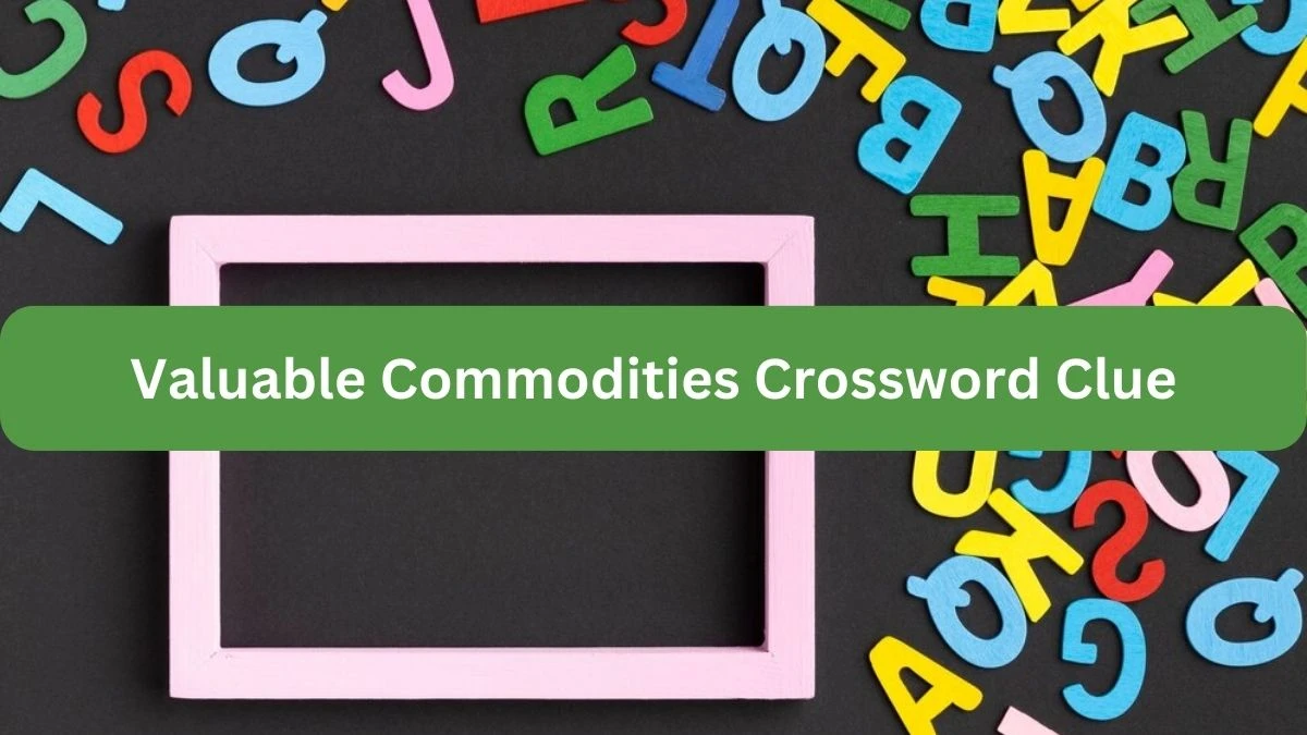 Metro Quick Valuable Commodities Crossword Clue Answers with 6 Letters