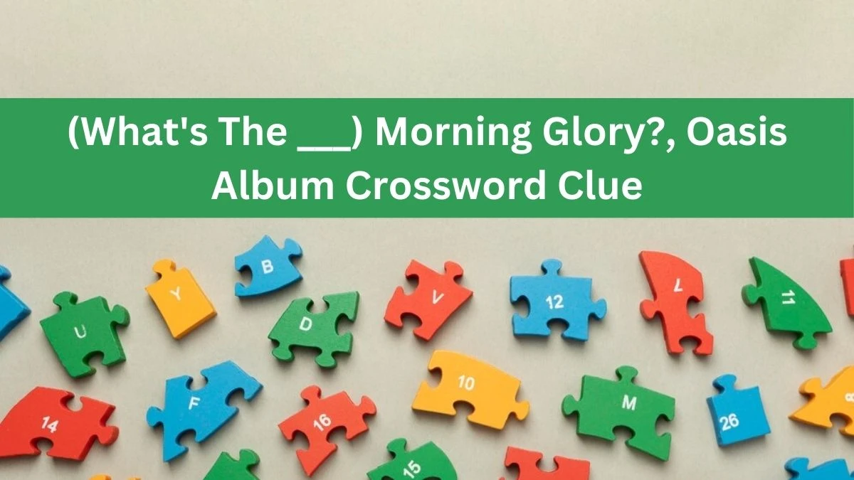 Daily Telegraph Plusword (What's The ___) Morning Glory?, Oasis Album Crossword Clue Answers with 5 Letters