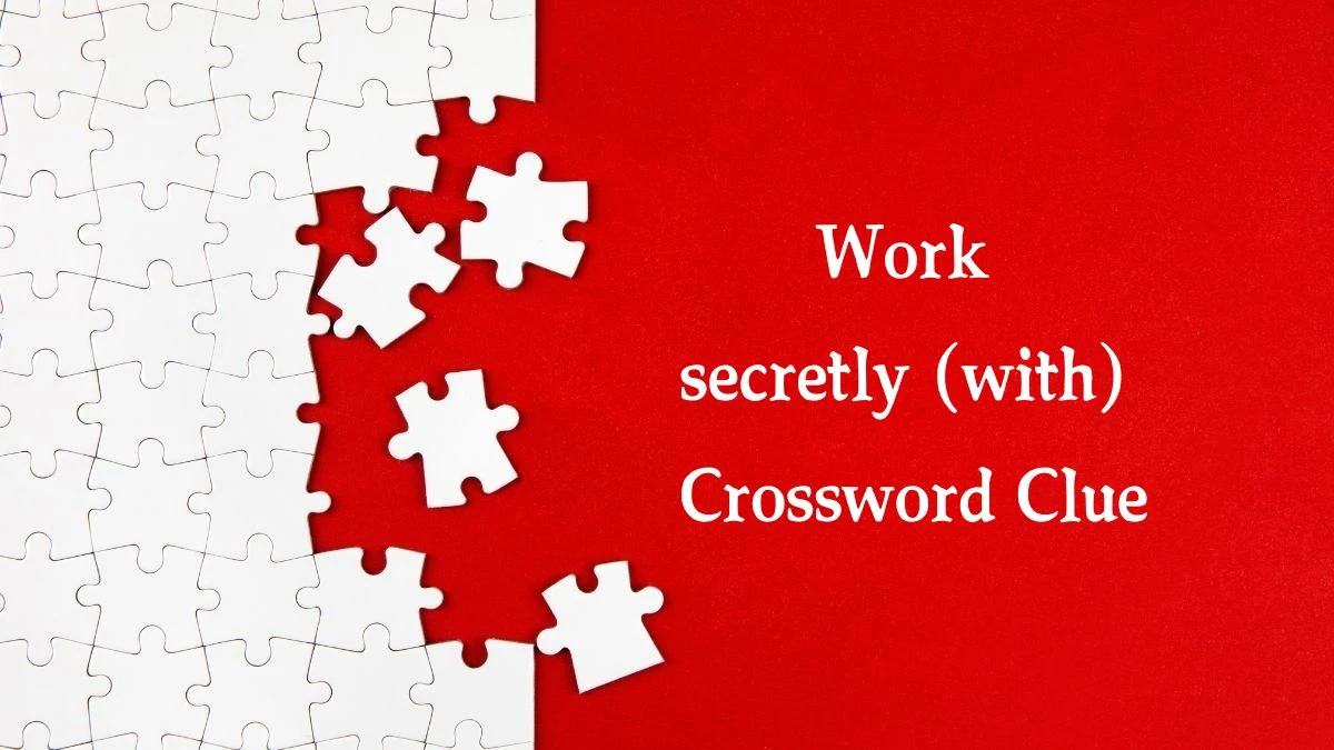 The Sun Mini Work secretly (with) Crossword Clue Answers with 7 Letters