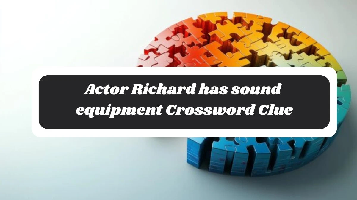 The Sun Mini Actor Richard has sound equipment Crossword Clue Answers with 4 Letters