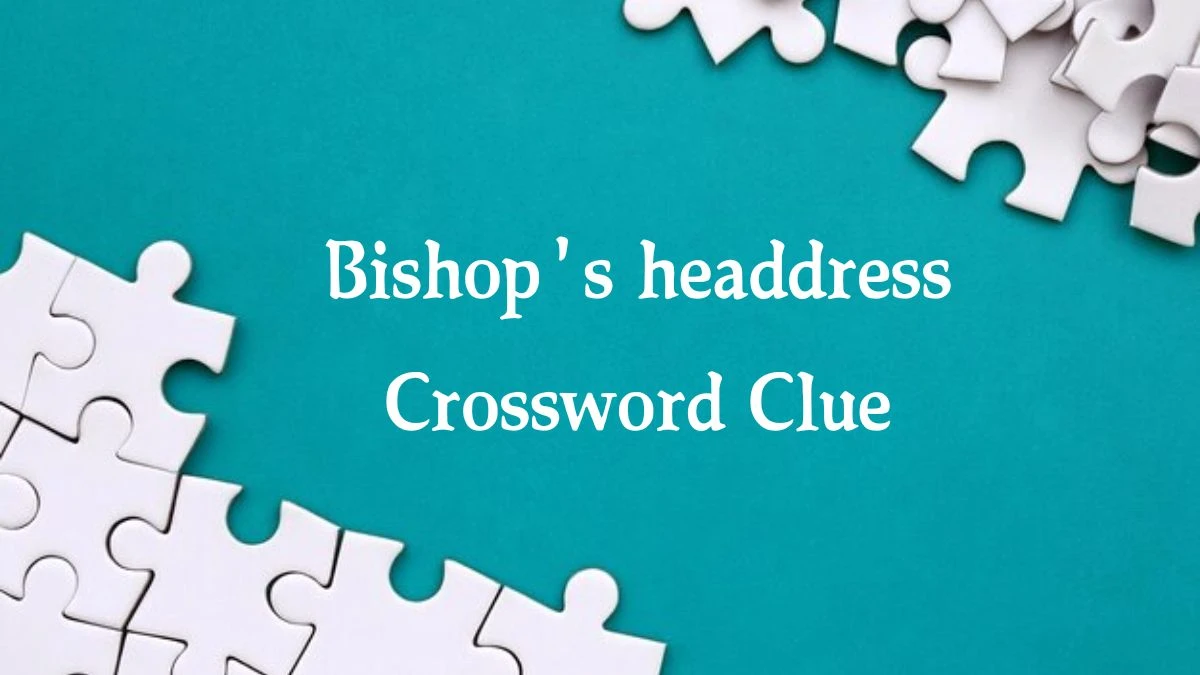 Mirror Quick Bishop's headdress Crossword Clue Answers with 5 Letters