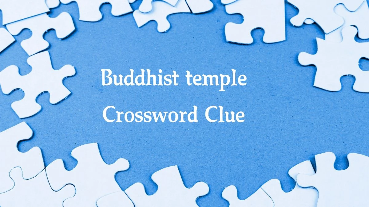 Metro Quick Buddhist temple Crossword Clue Answers with 6 Letters