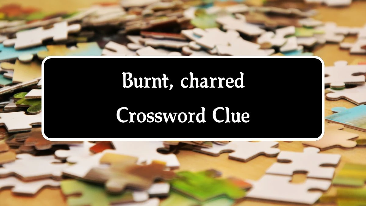 The Sun Mini Burnt, charred Crossword Clue Answers with 6 Letters