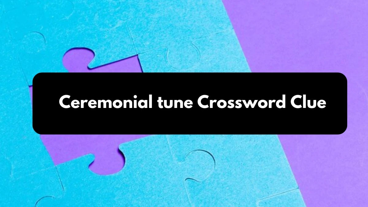 Mirror Quick Ceremonial tune Crossword Clue Answers with 7 Letters