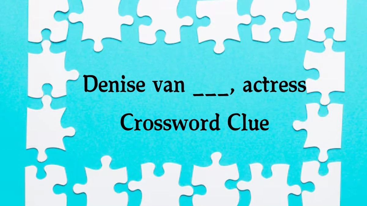 Daily Telegraph Plusword Denise van ___, actress Crossword Clue Answers with 5 Letters