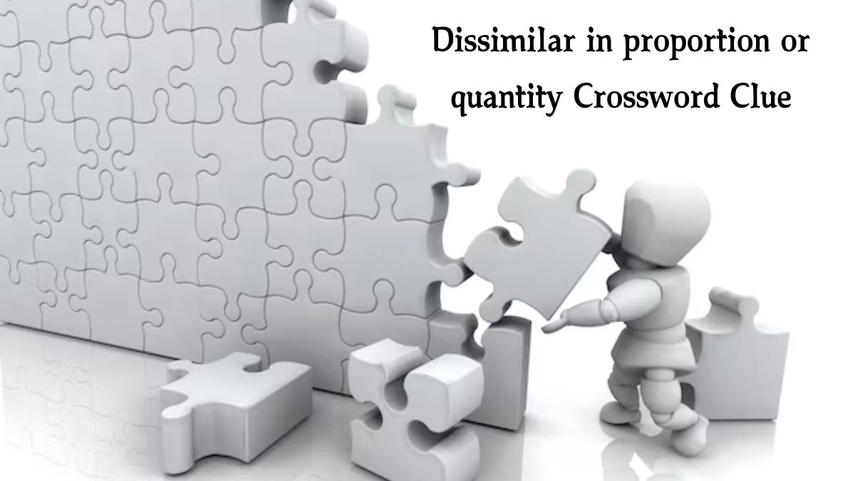 The Times Concise Dissimilar in proportion or quantity Crossword Clue Answers with 7 Letters