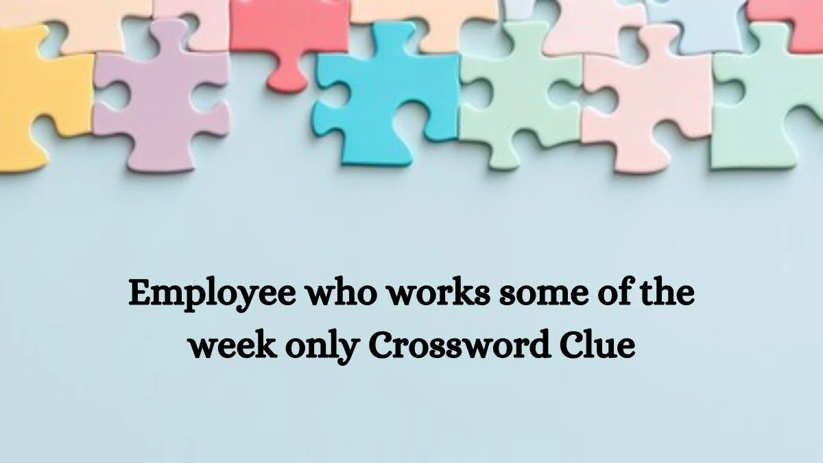 The Times Concise Employee who works some of the week only Crossword Clue Answers with 9 Letters