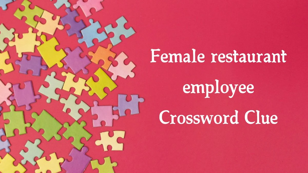 The Times Concise Female restaurant employee Crossword Clue Answers with 8 Letters