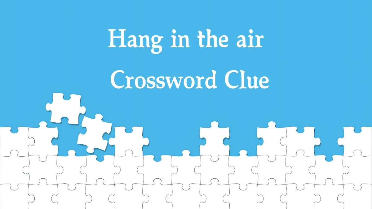 Metro Quick Hang in the air Crossword Clue Answers with 5 Letters