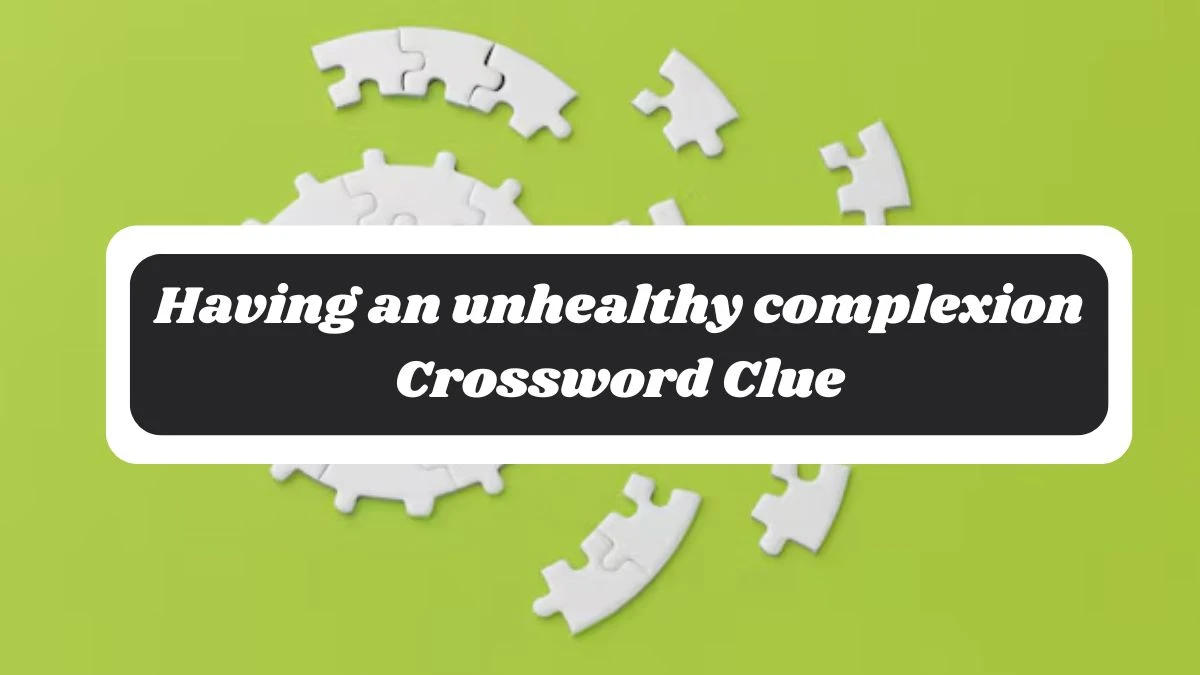 The Times Concise Having an unhealthy complexion Crossword Clue Answers with 6 Letters