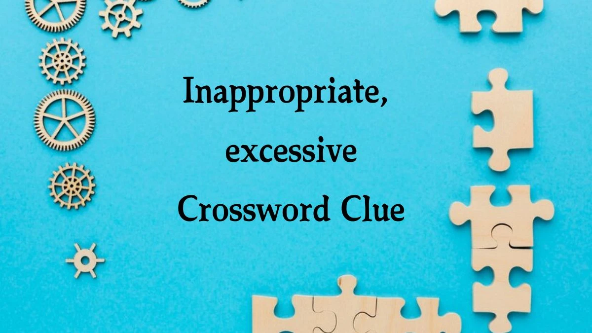 Daily Telegraph Plusword Inappropriate, excessive Crossword Clue Answers with 5 Letters