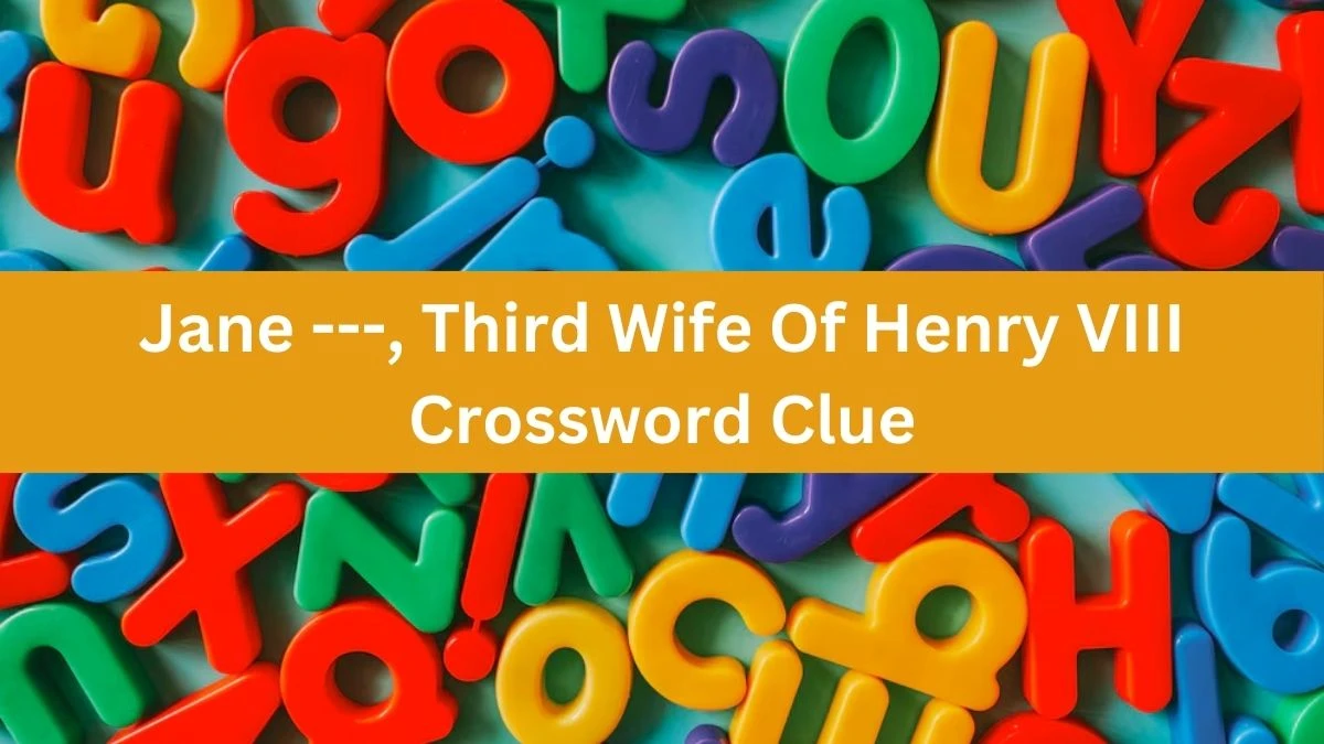 The Times Concise Jane ---, Third Wife Of Henry VIII Crossword Clue Answers with 7 Letters