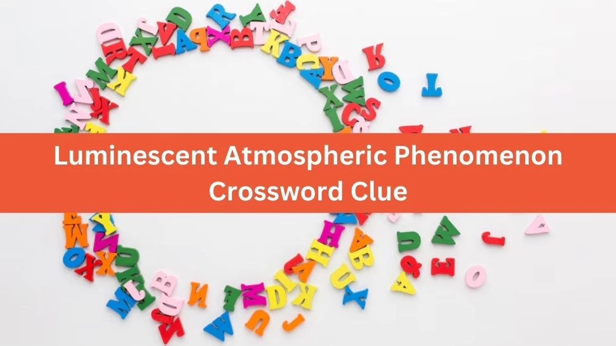 The Times Concise Luminescent Atmospheric Phenomenon Crossword Clue Answers with 6 Letters