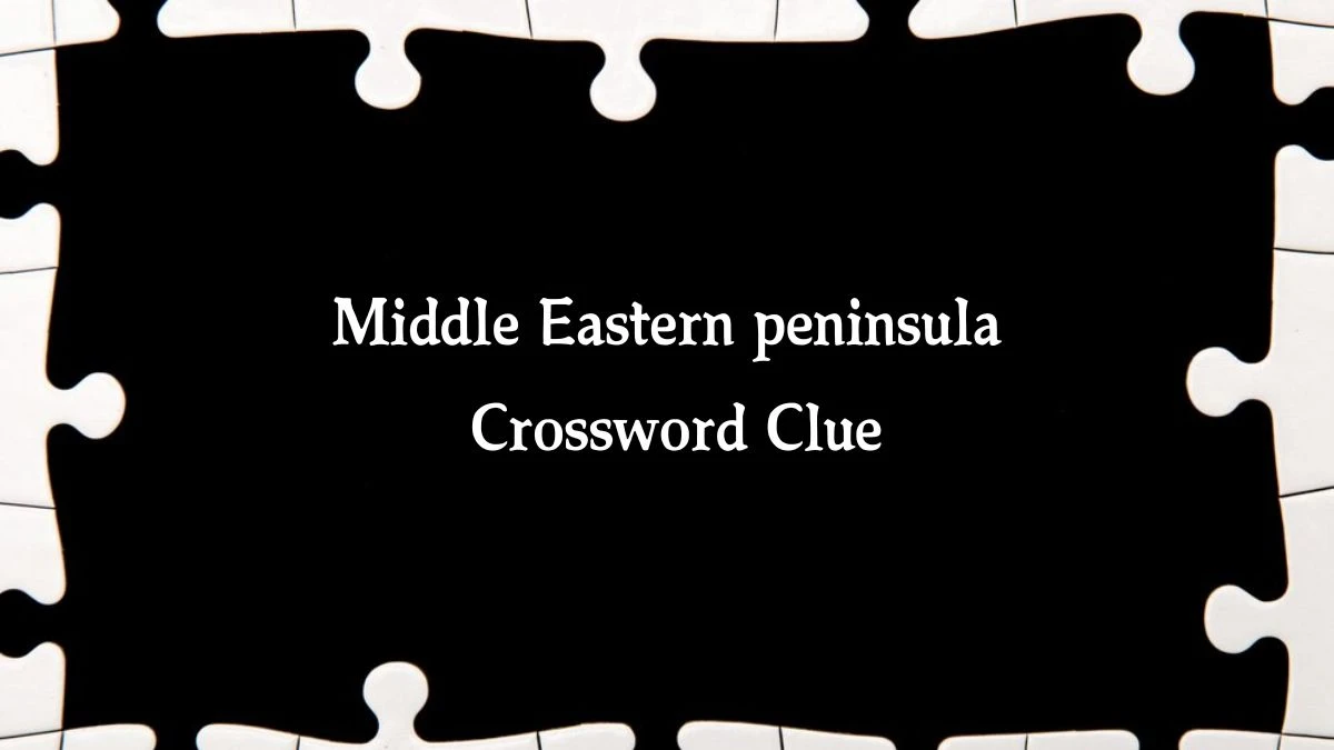 The Sun Mini Middle Eastern peninsula Crossword Clue Answers with 6 Letters