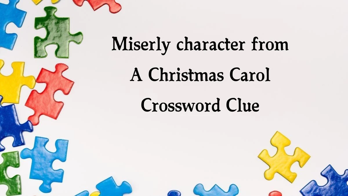 The Sun Mini Miserly character from A Christmas Carol Crossword Clue Answers with 7 Letters