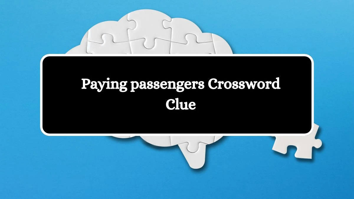 Mirror Quick Paying passengers Crossword Clue Answers with 5 Letters