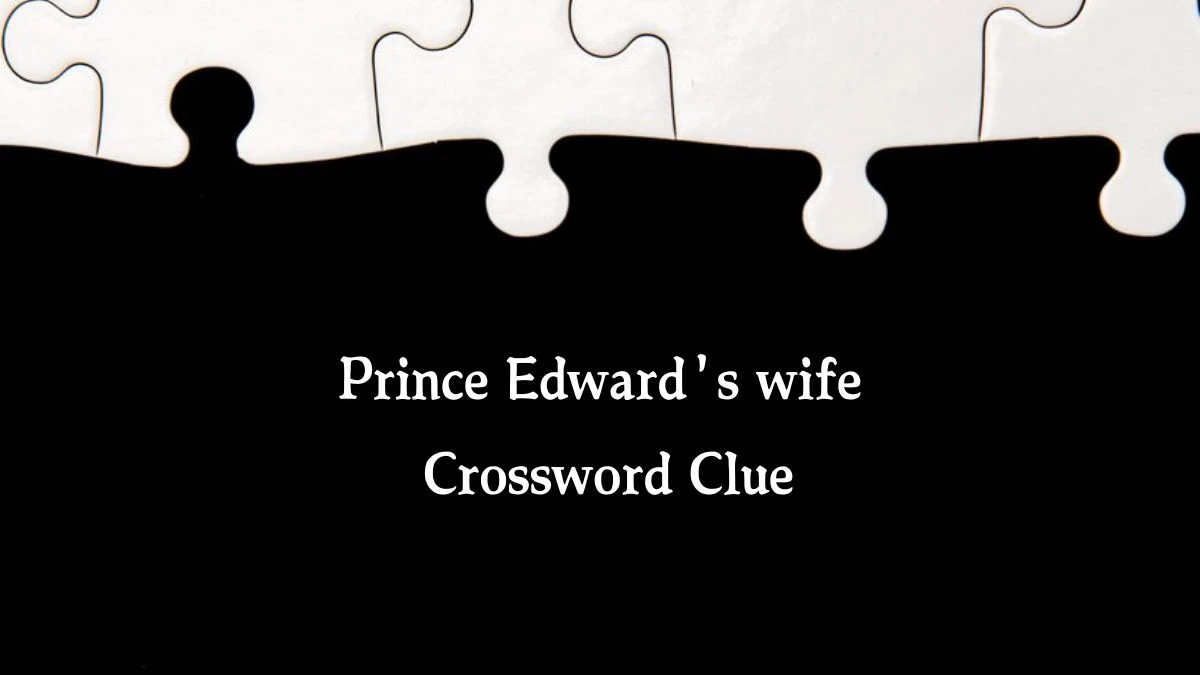 The Sun Mini Prince Edward's wife Crossword Clue Answers with 6 Letters