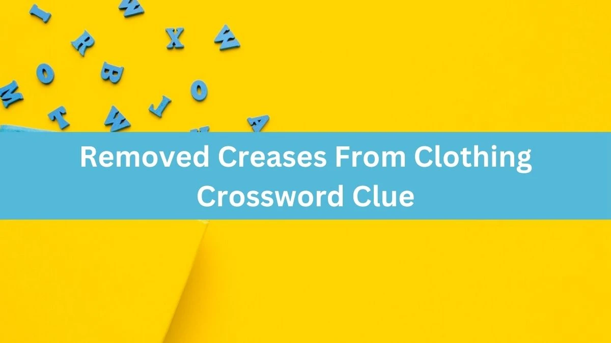 The Times Concise Removed Creases From Clothing Crossword Clue Answers with 6 Letters