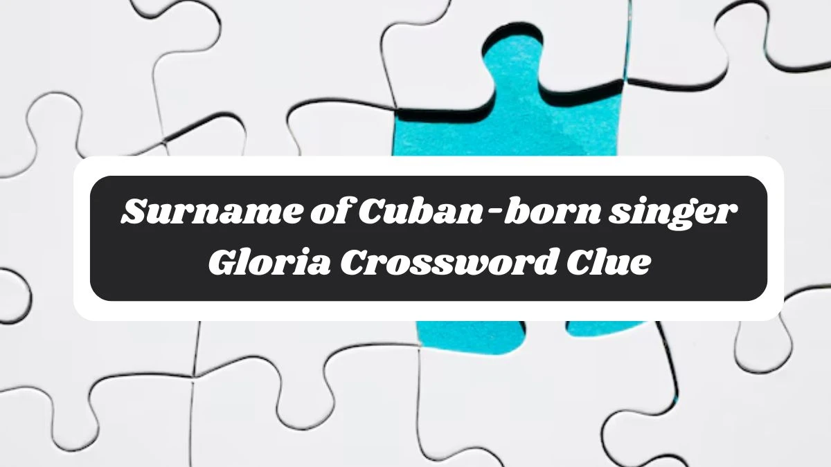 The Sun Mini Surname of Cuban-born singer Gloria Crossword Clue Answers with 7 Letters