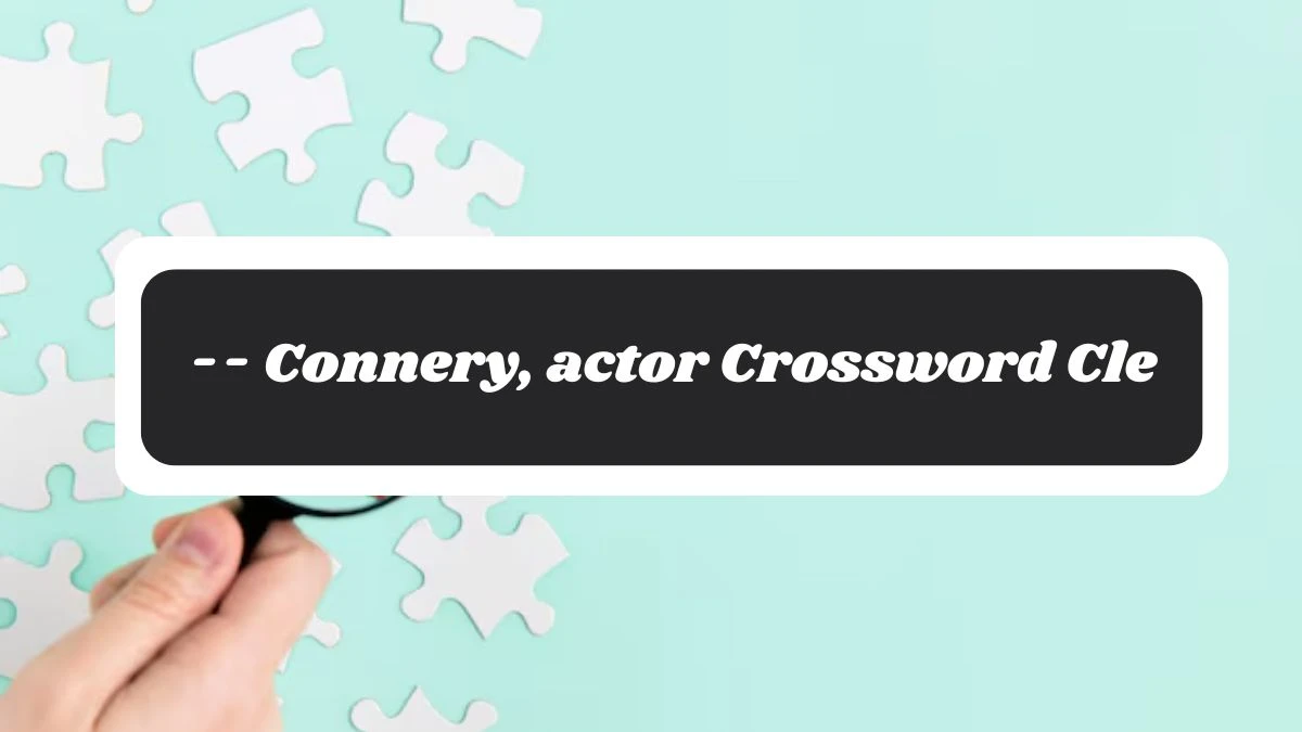 Metro Quick -- Connery, actor Crossword Clue Answers with 4 Letters