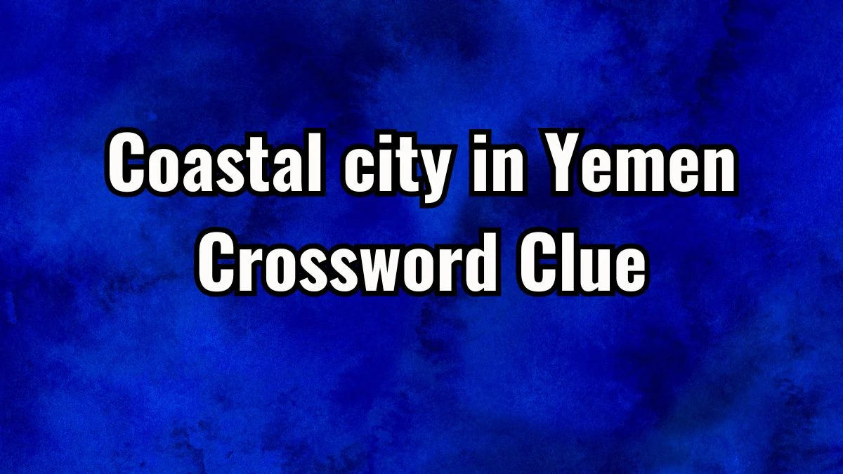 Mirror Quick Coastal city in Yemen Crossword Clue Answers with 4 Letters