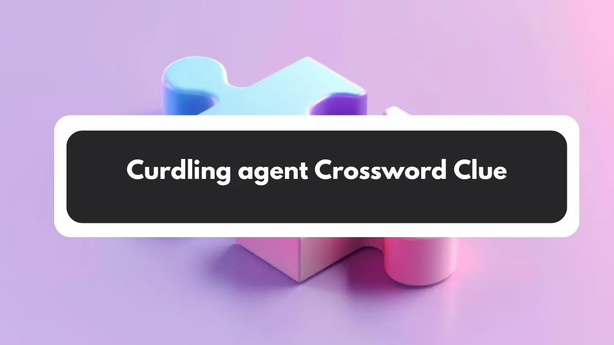 Mirror Quick Curdling agent Crossword Clue Answers with 6 Letters