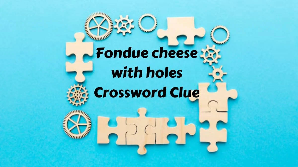 The Sun Mini Fondue cheese with holes Crossword Clue Answers with 7 Letters