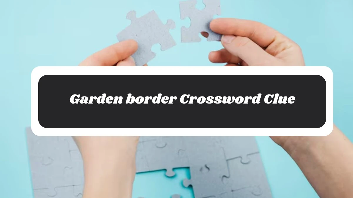 Mirror Quick Garden border Crossword Clue Answers with 5 Letters