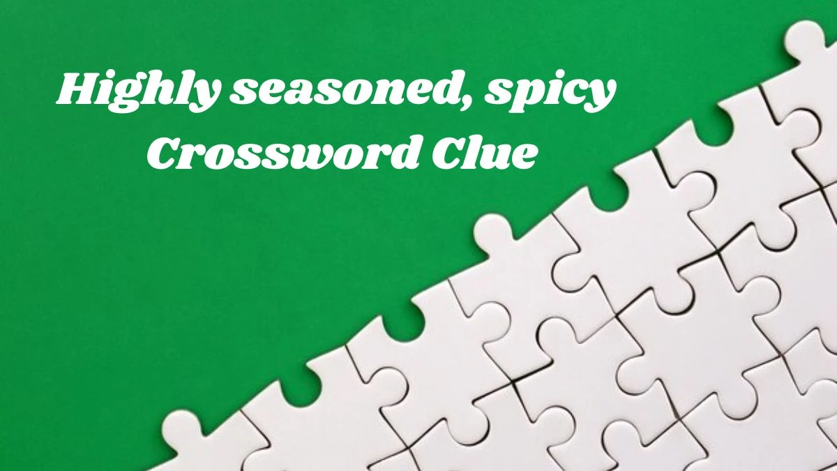 The Sun Mini Highly seasoned, spicy Crossword Clue Answers with 7 Letters