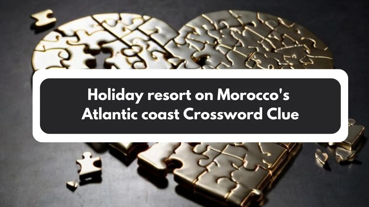 The Sun Mini Holiday resort on Morocco's Atlantic coast Crossword Clue Answers with 6 Letters